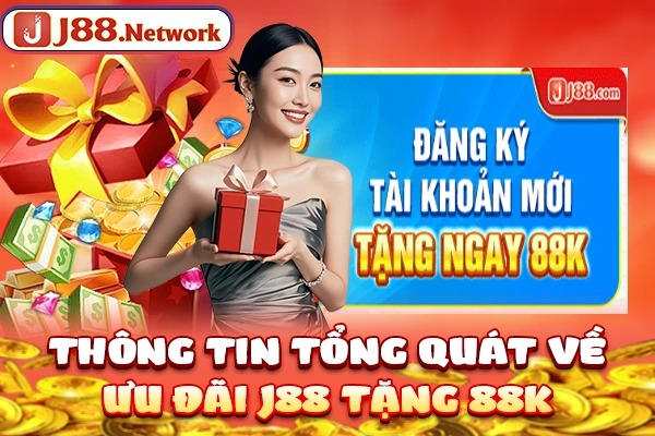 Thông tin tổng quát về ưu đãi J88 tặng 88k